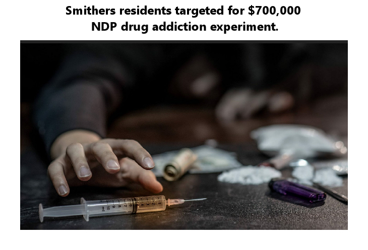 Smithers residents targeted for 0,000 NDP drug addiction experiment.
